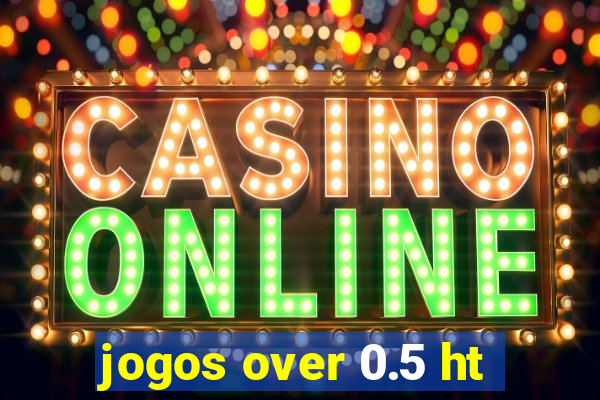 jogos over 0.5 ht